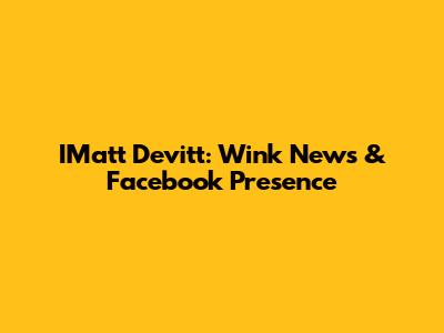 IMatt Devitt: Wink News & Facebook Presence