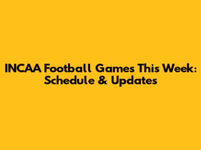 INCAA Football Games This Week: Schedule & Updates