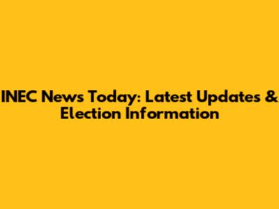 INEC News Today: Latest Updates & Election Information
