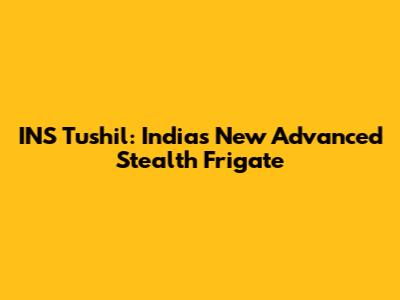 INS Tushil: India's New Advanced Stealth Frigate