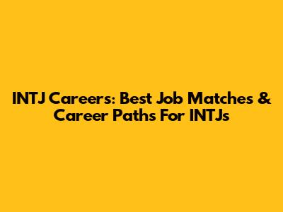 INTJ Careers: Best Job Matches & Career Paths For INTJs