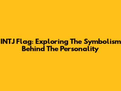 INTJ Flag: Exploring The Symbolism Behind The Personality
