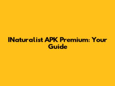 INaturalist APK Premium: Your Guide