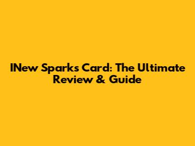 INew Sparks Card: The Ultimate Review & Guide