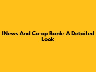 INews And Co-op Bank: A Detailed Look