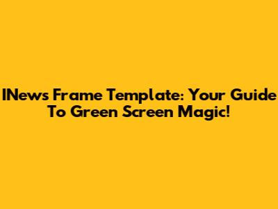 INews Frame Template: Your Guide To Green Screen Magic!