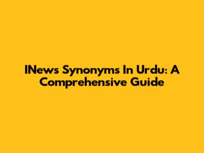 INews Synonyms In Urdu: A Comprehensive Guide