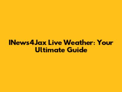 INews4Jax Live Weather: Your Ultimate Guide