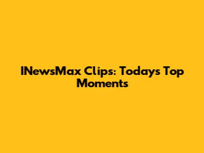 INewsMax Clips: Today's Top Moments