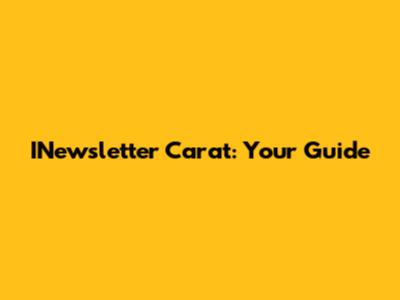 INewsletter Carat: Your Guide