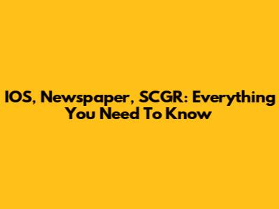 IOS, Newspaper, SCGR: Everything You Need To Know