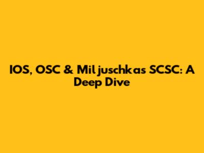 IOS, OSC & Miljuschka's SCSC: A Deep Dive