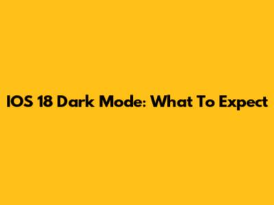 IOS 18 Dark Mode: What To Expect