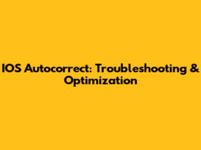 IOS Autocorrect: Troubleshooting & Optimization