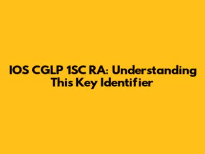IOS CGLP 1SC RA: Understanding This Key Identifier