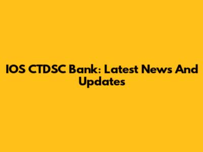 IOS CTDSC Bank: Latest News And Updates