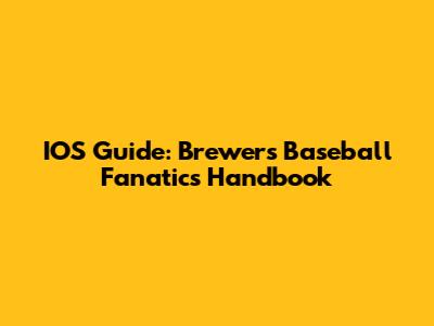 IOS Guide: Brewers Baseball Fanatic's Handbook