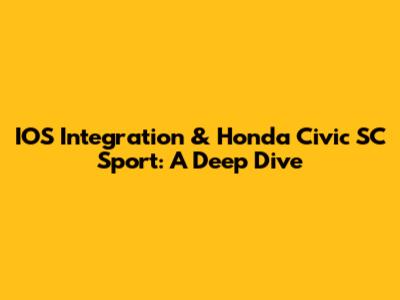 IOS Integration & Honda Civic SC Sport: A Deep Dive