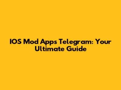 IOS Mod Apps Telegram: Your Ultimate Guide