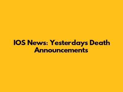 IOS News: Yesterday's Death Announcements