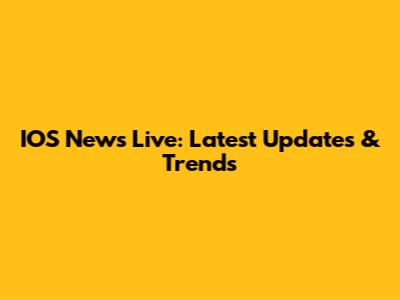 IOS News Live: Latest Updates & Trends