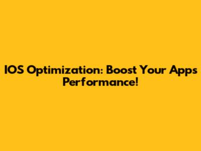 IOS Optimization: Boost Your App's Performance!