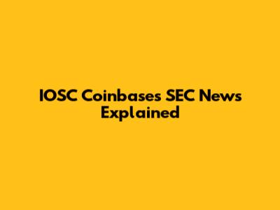 IOSC Coinbases SEC News Explained