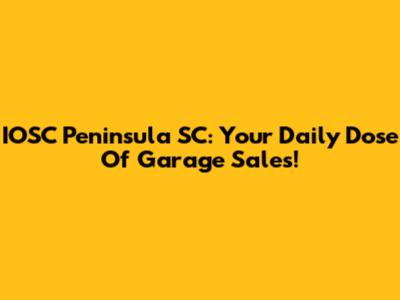 IOSC Peninsula SC: Your Daily Dose Of Garage Sales!