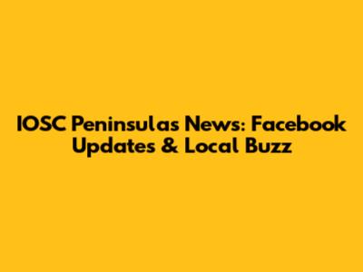 IOSC Peninsulas News: Facebook Updates & Local Buzz