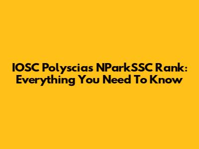 IOSC Polyscias NParkSSC Rank: Everything You Need To Know