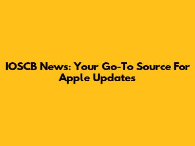 IOSCB News: Your Go-To Source For Apple Updates