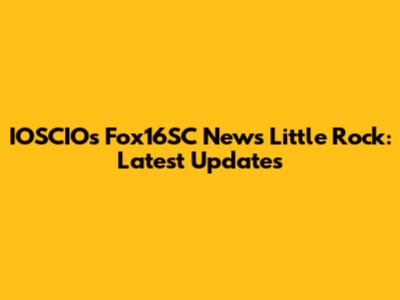 IOSCIOs Fox16SC News Little Rock: Latest Updates