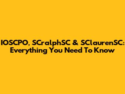 IOSCPO, SCralphSC & SClaurenSC: Everything You Need To Know