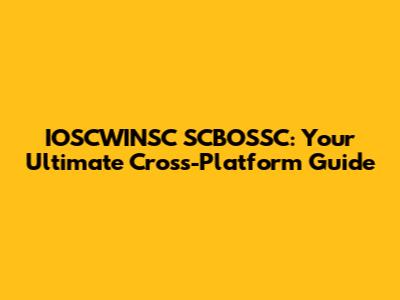 IOSCWINSC SCBOSSC: Your Ultimate Cross-Platform Guide