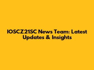 IOSCZ21SC News Team: Latest Updates & Insights