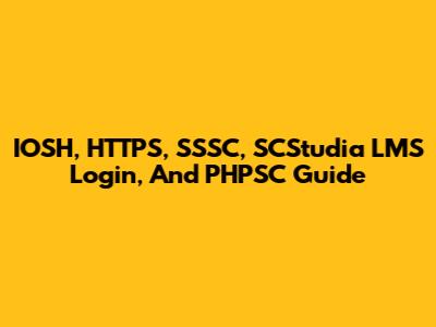 IOSH, HTTPS, SSSC, SCStudia LMS Login, And PHPSC Guide