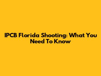 IPCB Florida Shooting: What You Need To Know