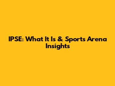 IPSE: What It Is & Sports Arena Insights