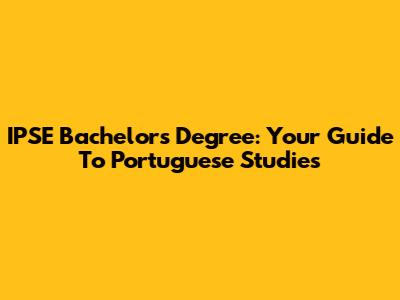 IPSE Bachelor's Degree: Your Guide To Portuguese Studies