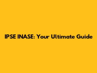 IPSE INASE: Your Ultimate Guide