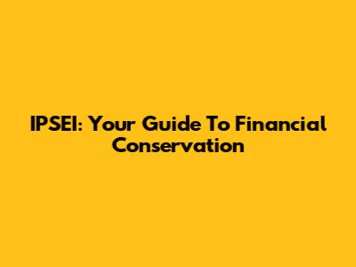 IPSEI: Your Guide To Financial Conservation