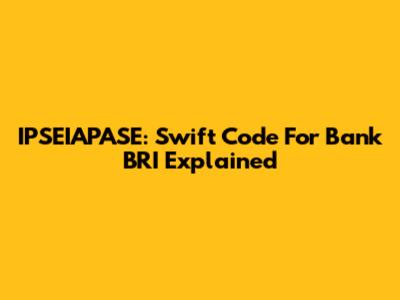 IPSEIAPASE: Swift Code For Bank BRI Explained
