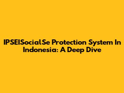 IPSEISocialSe Protection System In Indonesia: A Deep Dive
