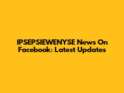 IPSEPSIEWENYSE News On Facebook: Latest Updates