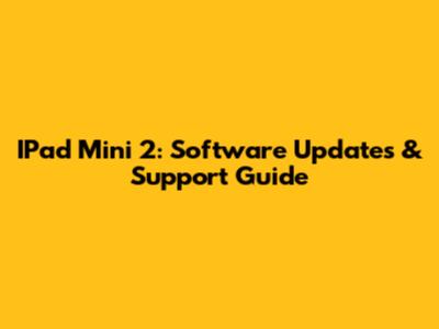 IPad Mini 2: Software Updates & Support Guide