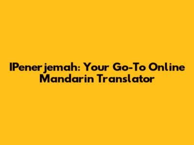 IPenerjemah: Your Go-To Online Mandarin Translator