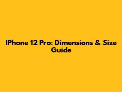 IPhone 12 Pro: Dimensions & Size Guide