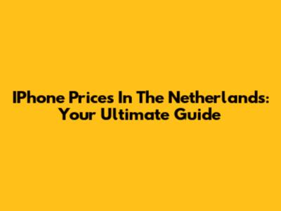 IPhone Prices In The Netherlands: Your Ultimate Guide