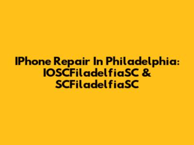 IPhone Repair In Philadelphia: IOSCFiladelfiaSC & SCFiladelfiaSC