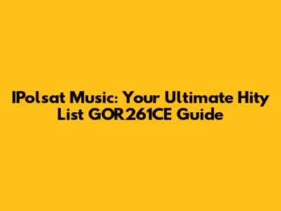 IPolsat Music: Your Ultimate Hity List GOR261CE Guide